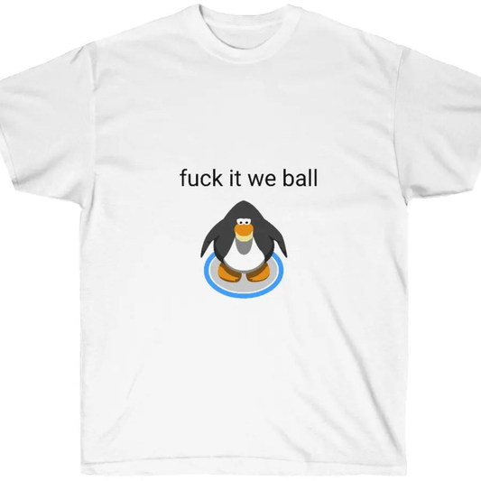 Fuck it we ball - Club Penguin Printify